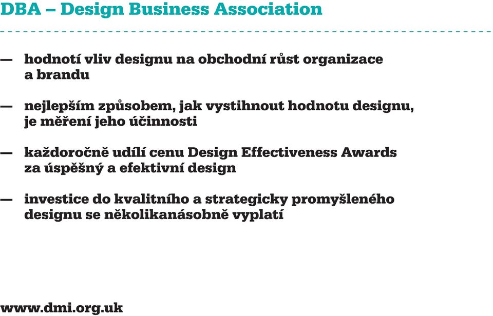 každoročně udílí cenu Design Effectiveness Awards za úspěšný a efektivní design