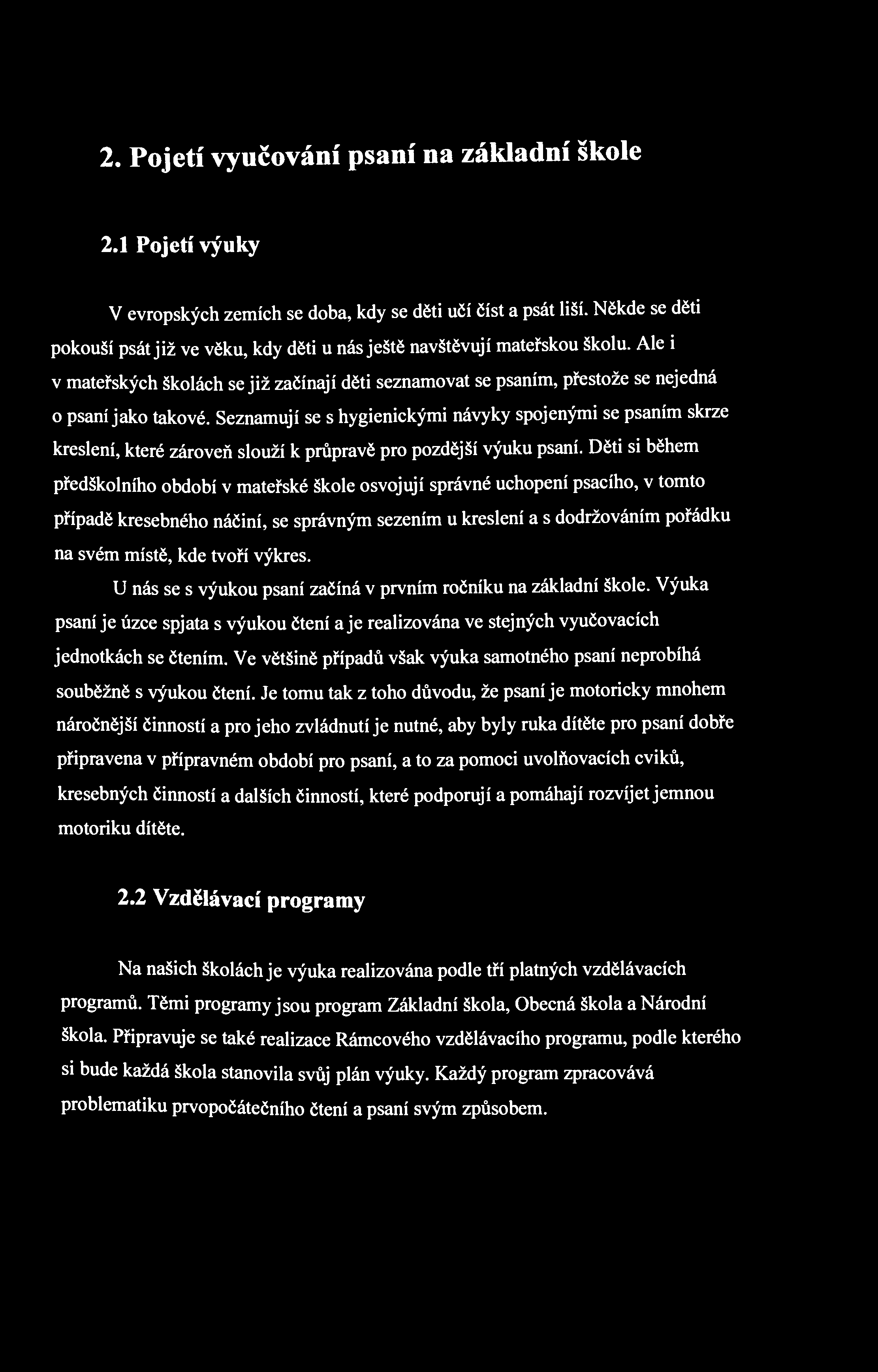 2. Pojetí vyučování psaní na základní škole 2.1 Pojetí výuky V evropských zemích se doba, kdy se děti učí číst a psát liší.