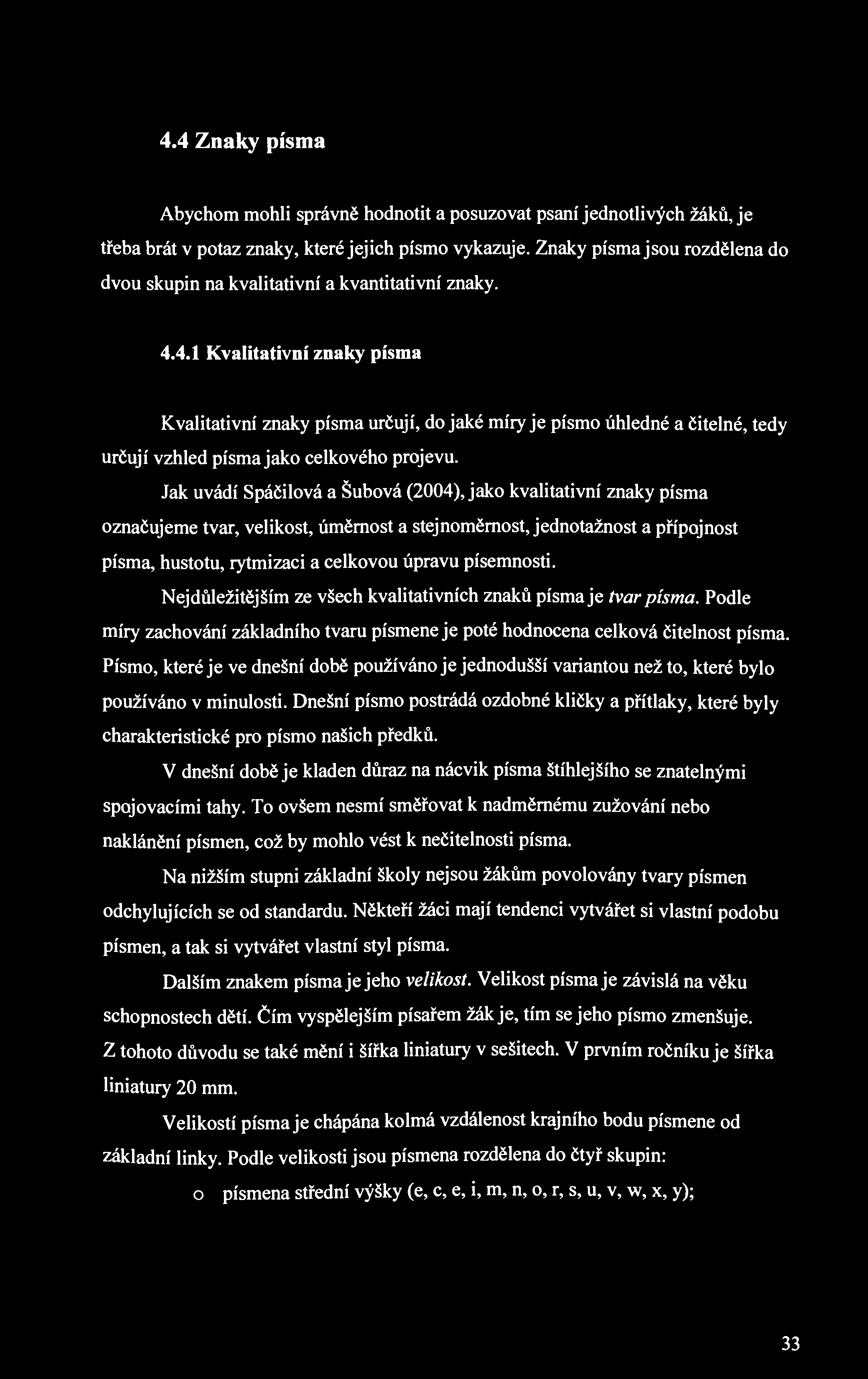 4.4 Znaky písma Abychom mohli správně hodnotit a posuzovat psaní jednotlivých žáků, je třeba brát v potaz znaky, které jejich písmo vykazuje.