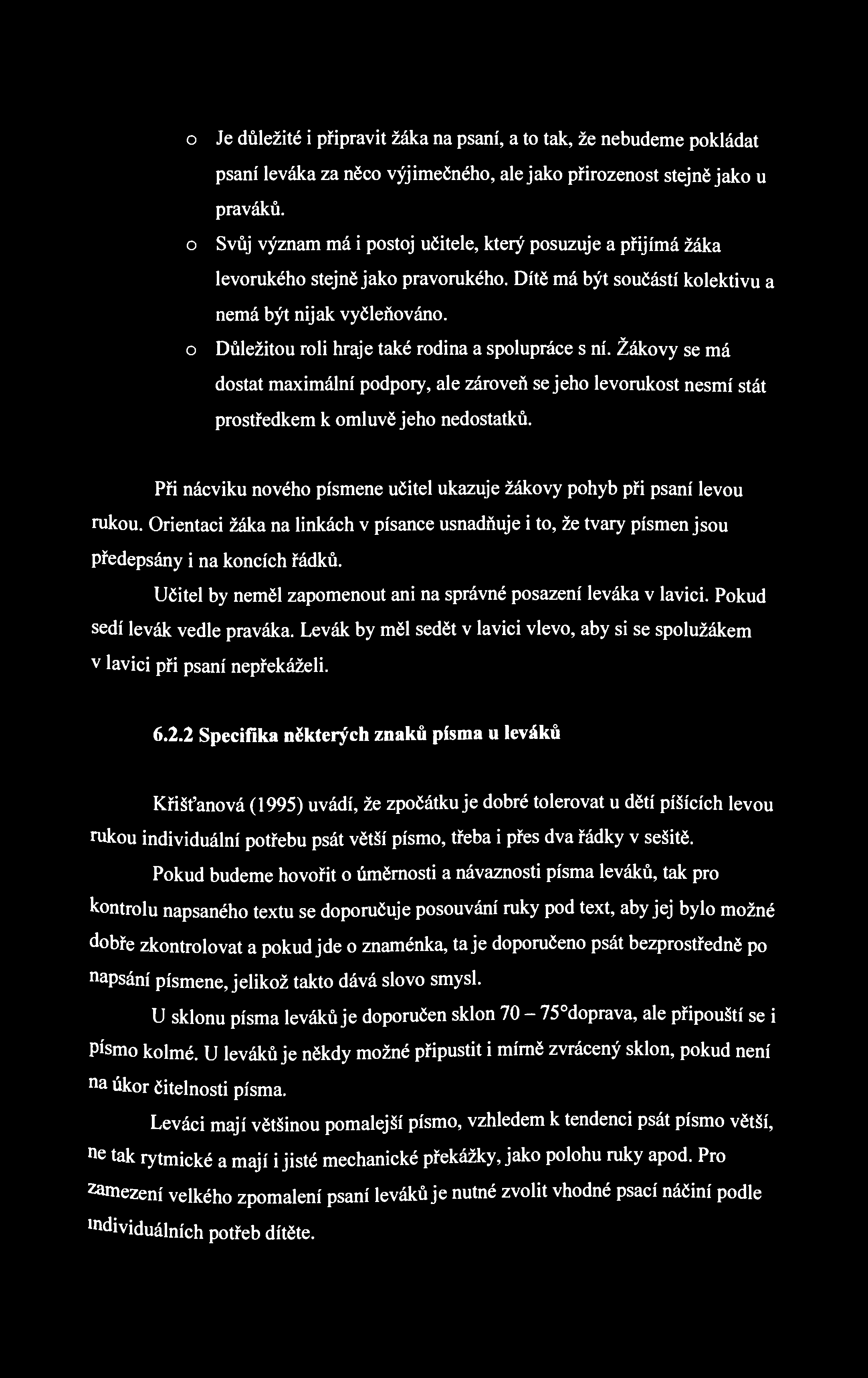 o o o Je důležité i připravit žáka na psaní, a to tak, že nebudeme pokládat psaní leváka za něco výjimečného, ale jako přirozenost stejně jako u praváků.