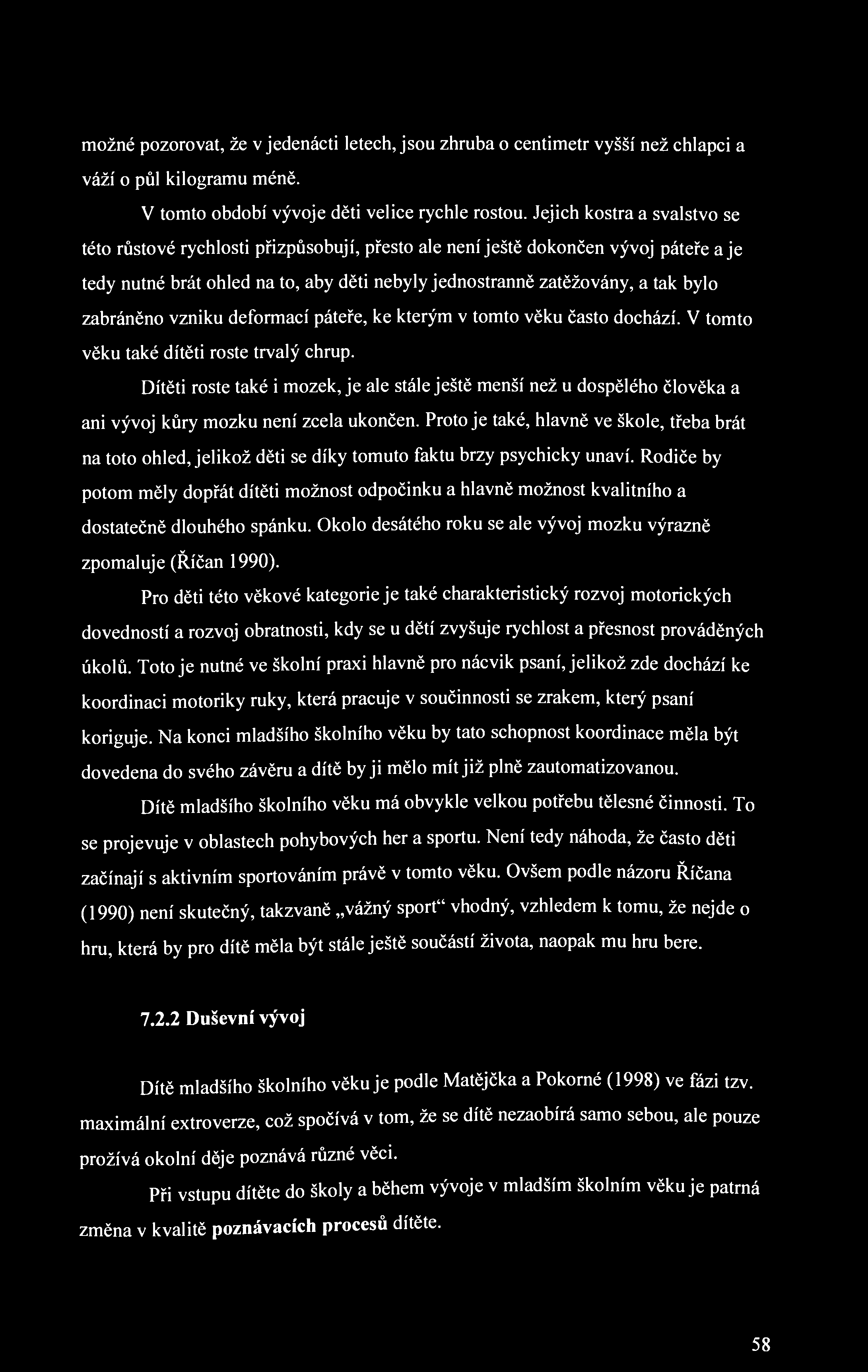 možné pozorovat, že v jedenácti letech, jsou zhruba o centimetr vyšší než chlapci a váží o půl kilogramu méně. V tomto období vývoje děti velice rychle rostou.