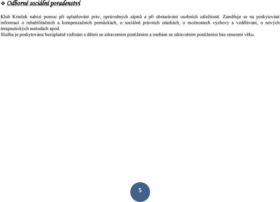 Zaměřuje se na poskytování informací o rehabilitačních a kompenzačních pomůckách, o sociálně právních otázkách,