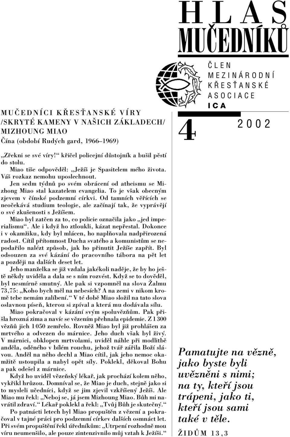 To je vöak obecn m zjevem v ËÌnskÈ podzemnì cìrkvi. Od tamnìch vï ÌcÌch se neoëek v studium teologie, ale zaëìnajì tak, ûe vypr vïjì o svè zkuöenosti s JeûÌöem.