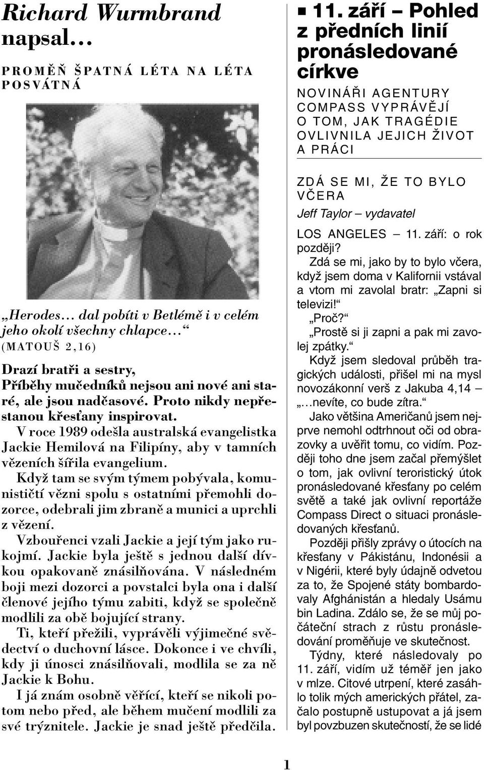 Kdyû tam se sv m t mem pob vala, komunistiëtì vïzni spolu s ostatnìmi p emohli dozorce, odebrali jim zbranï a munici a uprchli z vïzenì. Vzbou enci vzali Jackie a jejì t m jako rukojmì.