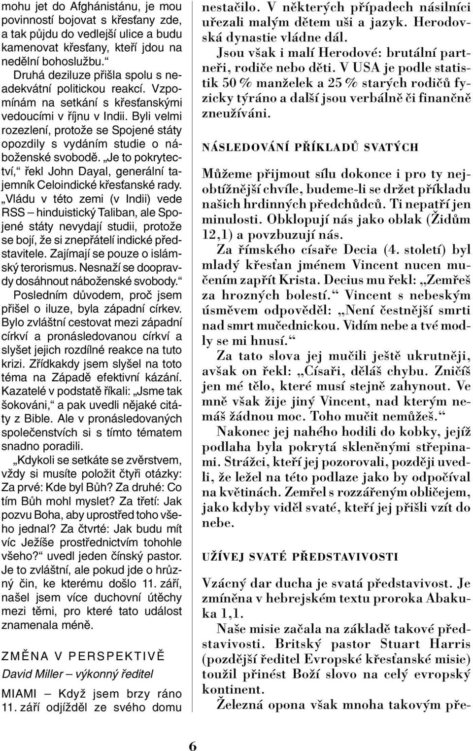 éelezn opona vöak mnoha takov m p emohu jet do Afghánistánu, je mou povinností bojovat s křesťany zde, a tak půjdu do vedlejší ulice a budu kamenovat křesťany, kteří jdou na nedělní bohoslužbu.