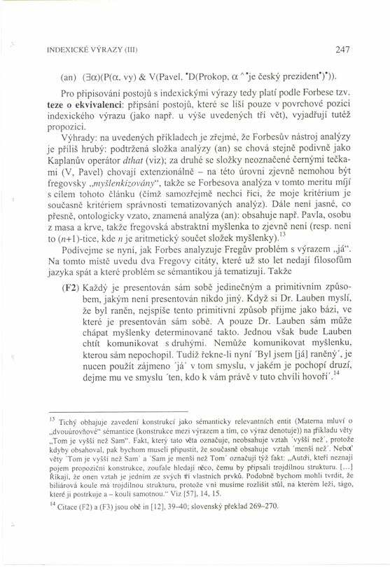 INDEXICKÉ V RAZY (III) 247 (an) (3ot)(P(a, vy) & V(Pavel. "D(Prokop, a A 'je Ëesk prezident')*)). Pro p ipisovánì postoj s indexick mi v razy tedy platì podle Forbese tzv.