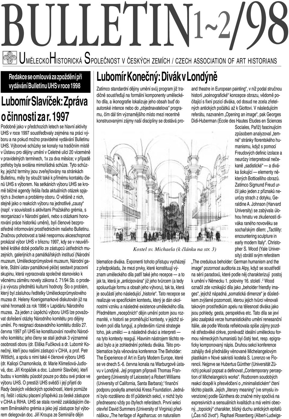 V borové schûzky se konaly na tradiãním místû v Ústavu pro dûjiny umûní v Celetné ulici 20 víceménû v pravideln ch termínech, 1x za dva mûsíce; v pfiípadû potfieby byla svolána mimofiádná schûze.