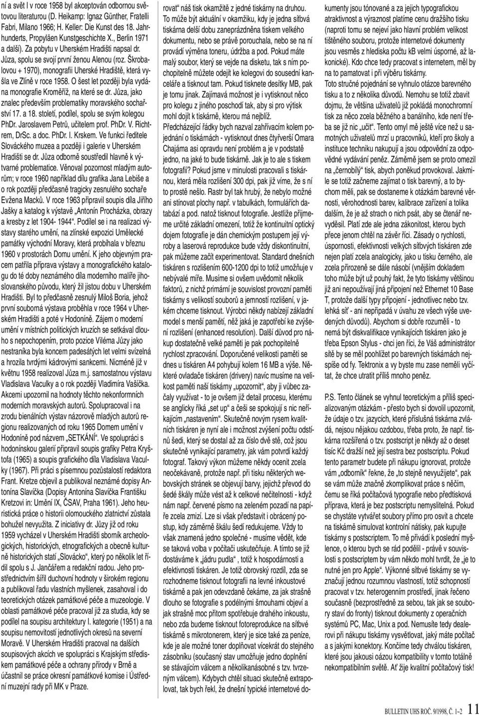 O est let pozdûji byla vydána monografie KromûfiíÏ, na které se dr. JÛza, jako znalec pfiedev ím problematiky moravského sochafiství 17. a 18. století, podílel, spolu se sv m kolegou PhDr.