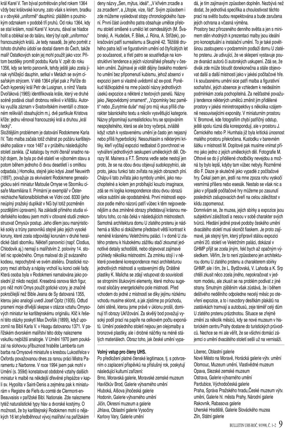 Je tedy nasadû, Ïe jeho portrét z tohoto druhého údobí se dostal darem do âech, takïe malífi Ostatkov ch scén jej mohl pouïít jako vzor. Pfiitom bezdûky promítl podobu Karla V.