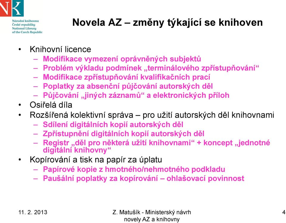 správa pro užití autorských děl knihovnami Sdílení digitálních kopií autorských děl Zpřístupnění digitálních kopií autorských děl Registr děl pro některá užití