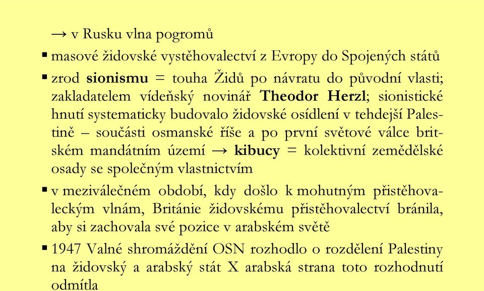 kibucy = kolektivní zemědělské osady se společným vlastnictvím v meziválečném období, kdy došlo k mohutným přistěhovaleckým vlnám, Británie ţidovskému přistěhovalectví