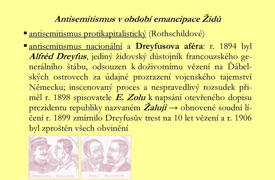 údajné prozrazení vojenského tajemství Německu; inscenovaný proces a nespravedlivý rozsudek přiměl r. 1898 spisovatele E.