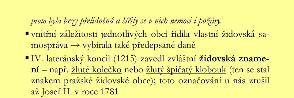 předepsané daně IV. lateránský koncil (1215) zavedl zvláštní ţidovská znamení např.