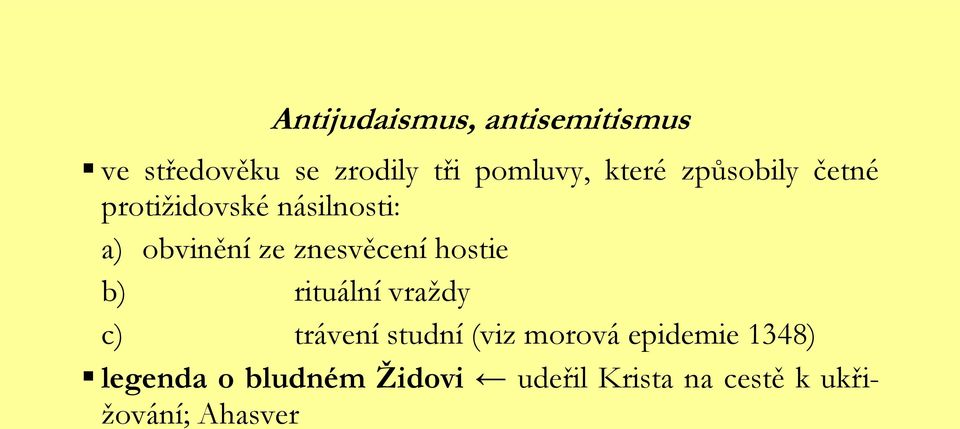 znesvěcení hostie b) rituální vraţdy c) trávení studní (viz morová