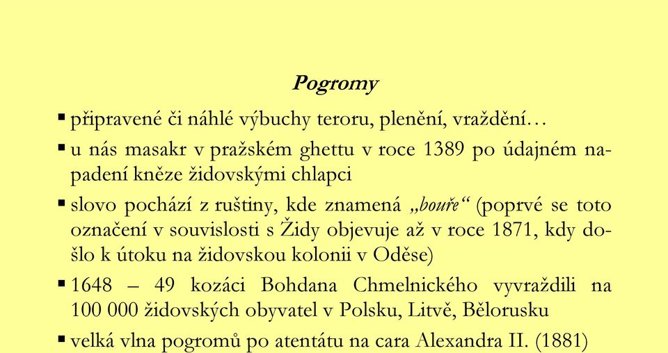 Ţidy objevuje aţ v roce 1871, kdy došlo k útoku na ţidovskou kolonii v Oděse) 1648 49 kozáci Bohdana Chmelnického