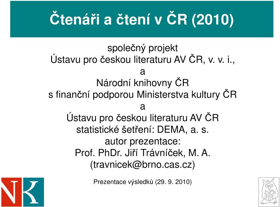 pro českou literaturu AV ČR statistické šetření: DEMA, a. s. autor prezentace: Prof.