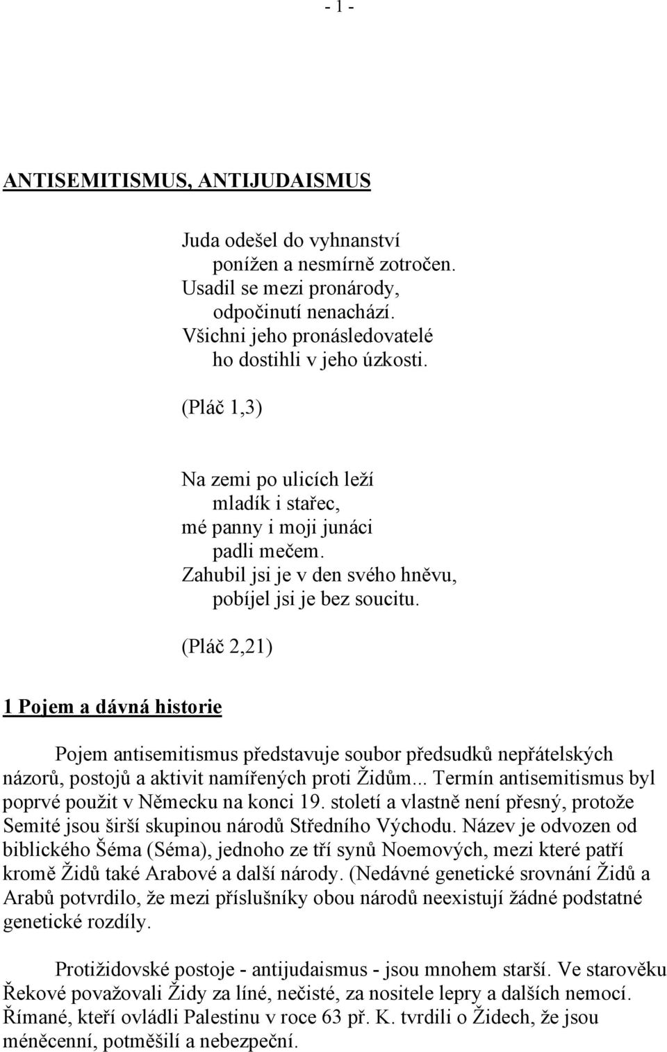 (Pláč 2,21) 1 Pojem a dávná historie Pojem antisemitismus představuje soubor předsudků nepřátelských názorů, postojů a aktivit namířených proti Židům.