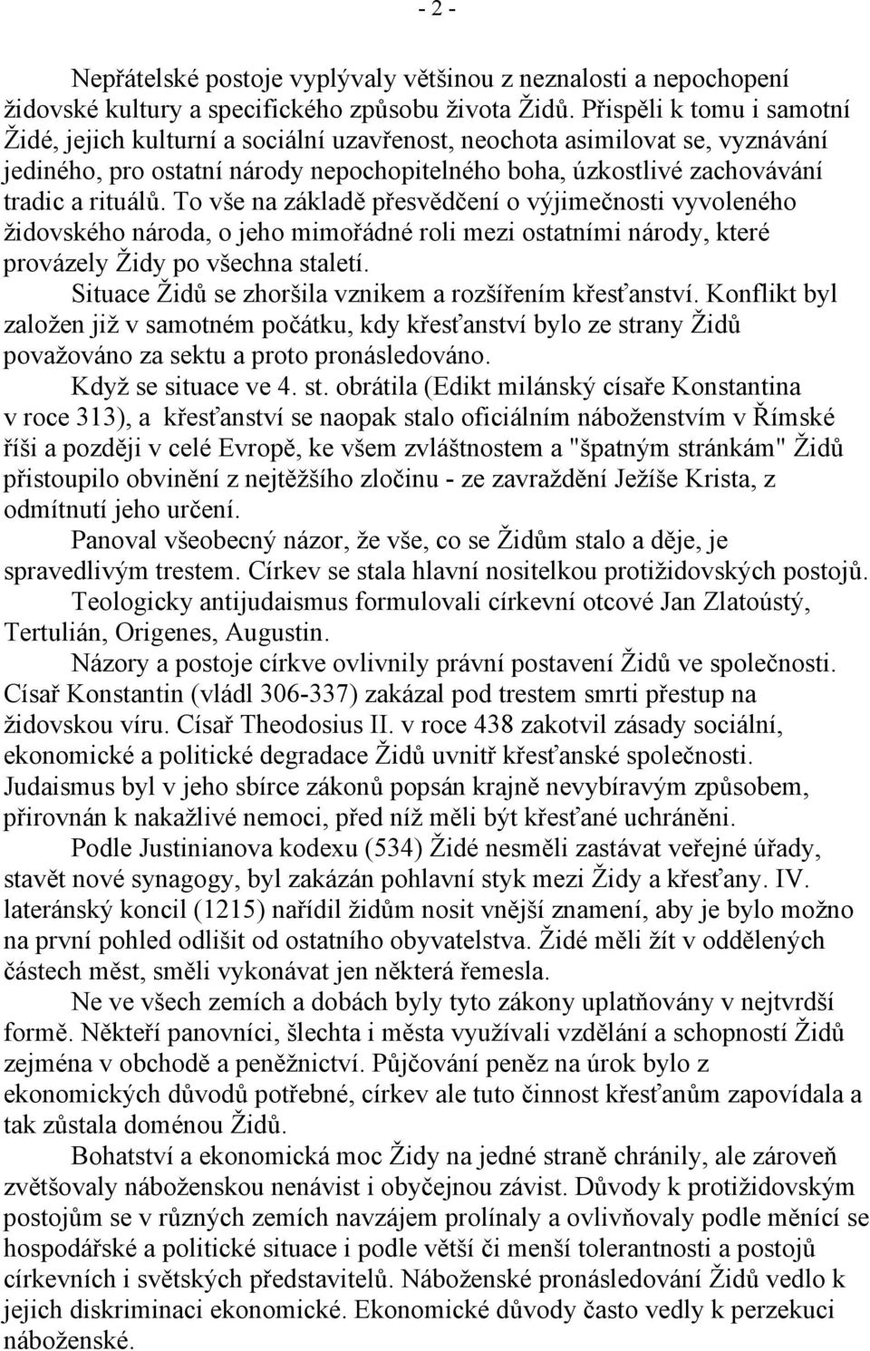 To vše na základě přesvědčení o výjimečnosti vyvoleného židovského národa, o jeho mimořádné roli mezi ostatními národy, které provázely Židy po všechna staletí.