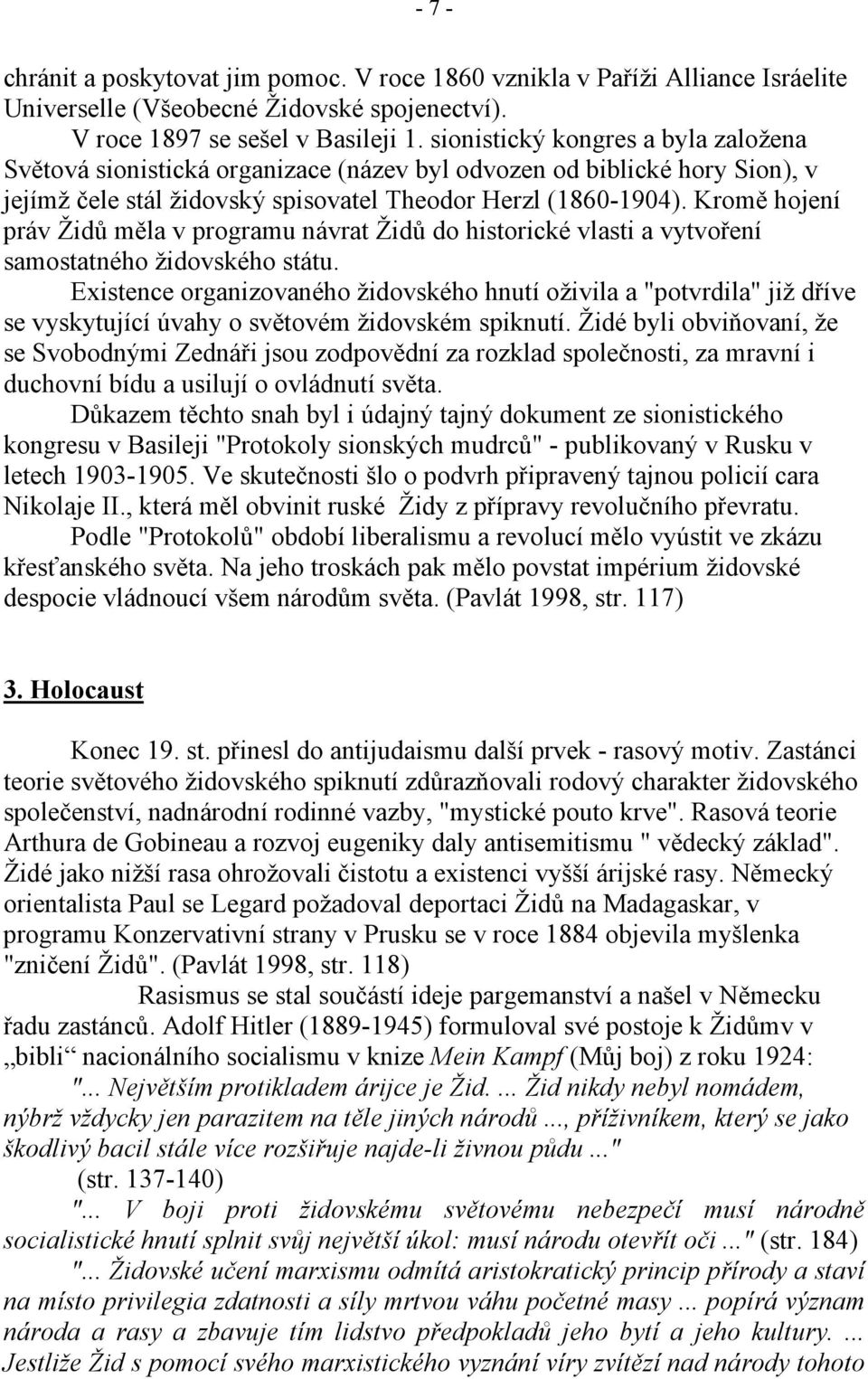 Kromě hojení práv Židů měla v programu návrat Židů do historické vlasti a vytvoření samostatného židovského státu.