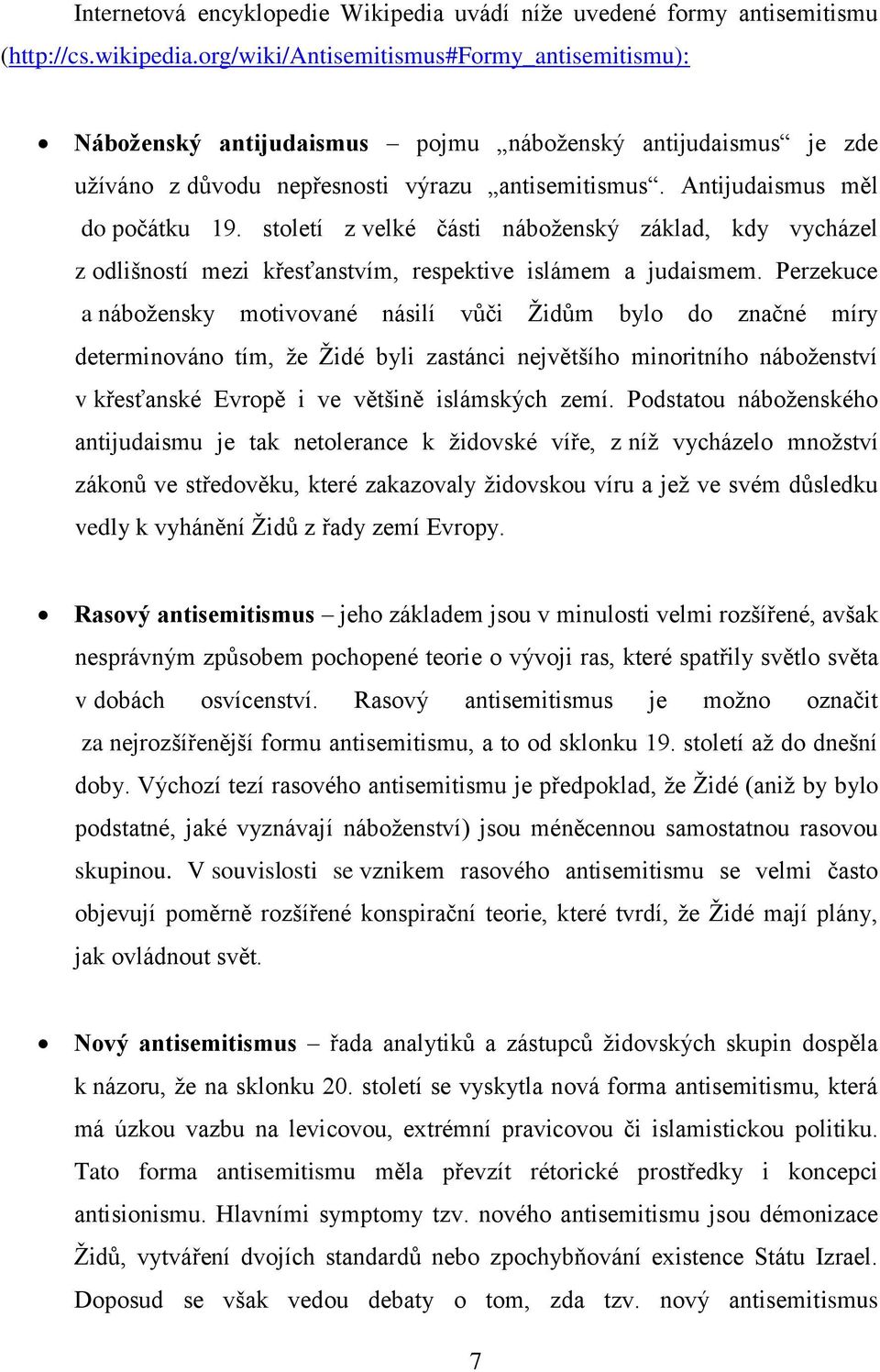 století z velké části náboţenský základ, kdy vycházel z odlišností mezi křesťanstvím, respektive islámem a judaismem.