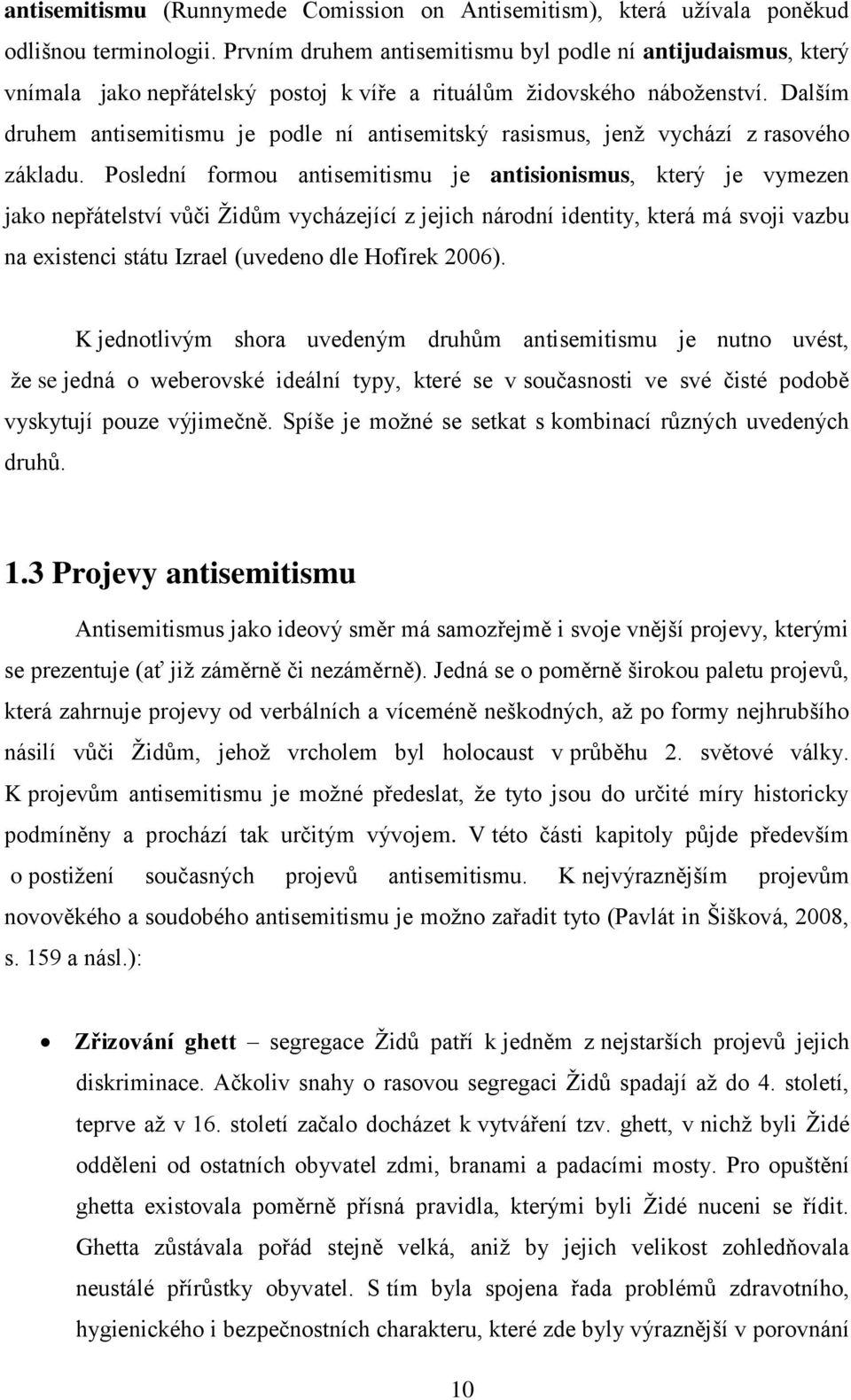 Dalším druhem antisemitismu je podle ní antisemitský rasismus, jenţ vychází z rasového základu.