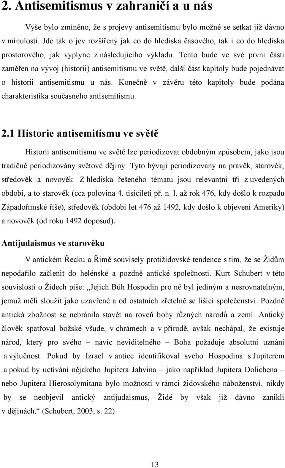 Tento bude ve své první části zaměřen na vývoj (historii) antisemitismu ve světě, další část kapitoly bude pojednávat o historii antisemitismu u nás.