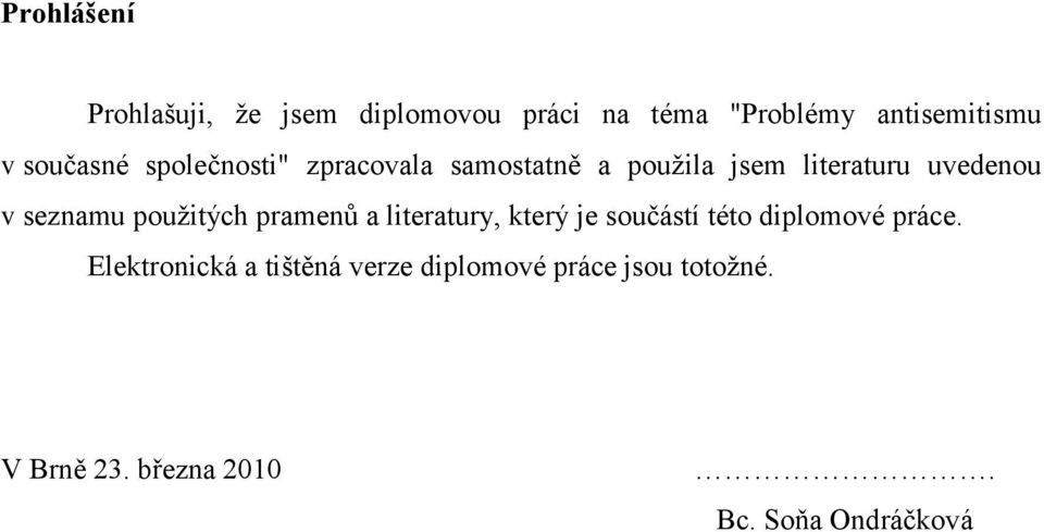 seznamu pouţitých pramenů a literatury, který je součástí této diplomové práce.