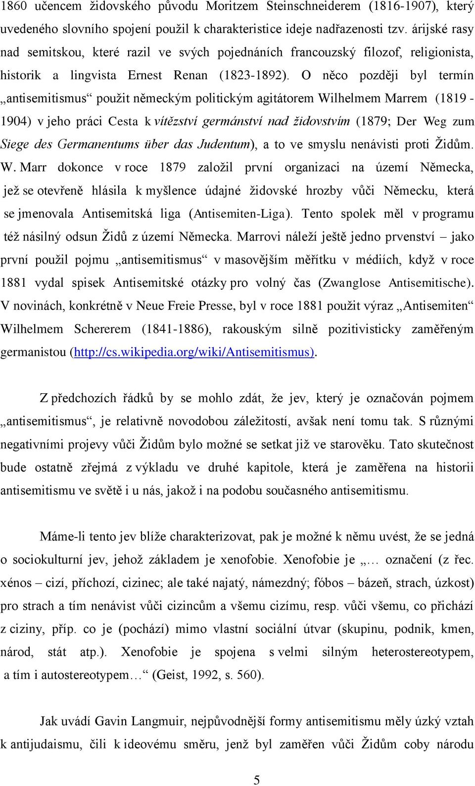 O něco později byl termín antisemitismus pouţit německým politickým agitátorem Wilhelmem Marrem (1819-1904) v jeho práci Cesta k vítězství germánství nad židovstvím (1879; Der Weg zum Siege des