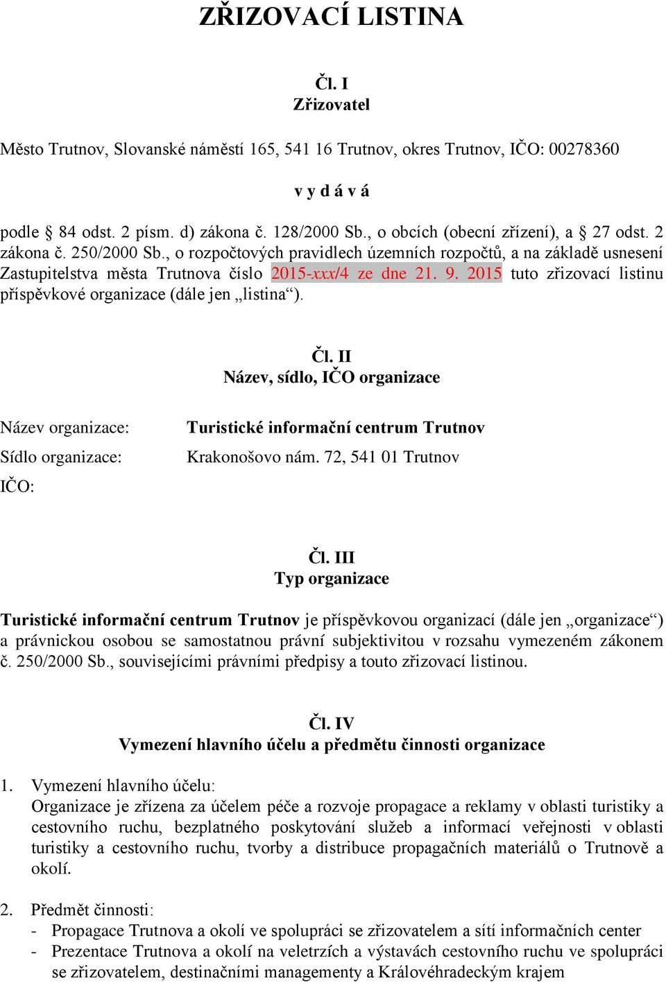 2015 tuto zřizovací listinu příspěvkové organizace (dále jen listina ). Čl.