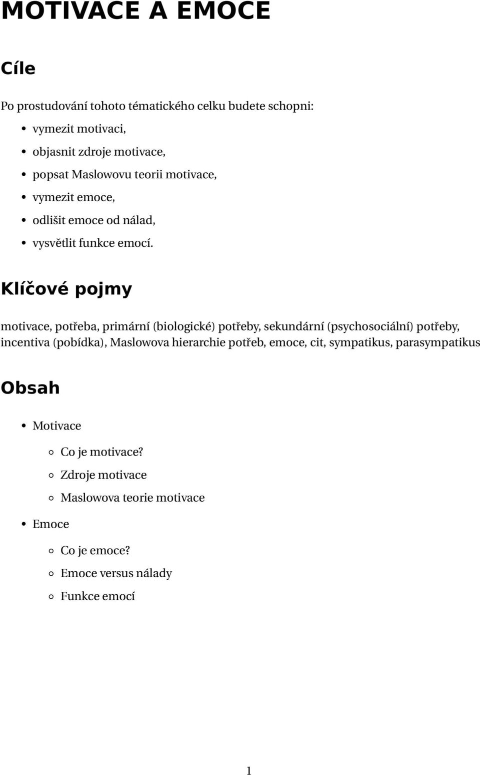 Klíčové pojmy motivace, potřeba, primární (biologické) potřeby, sekundární (psychosociální) potřeby, incentiva (pobídka), Maslowova