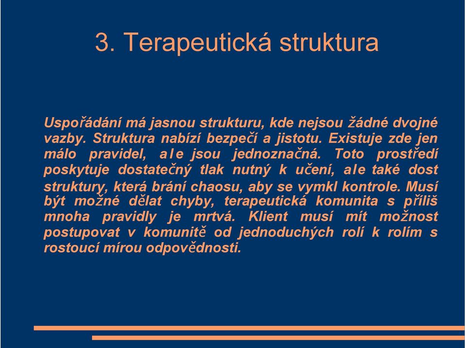 Toto prostředí poskytuje dostatečný tlak nutný k učení, ale také dost struktury, která brání chaosu, aby se vymkl kontrole.