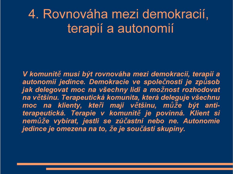 Terapeutická komunita, která deleguje všechnu moc na klienty, kteří mají většinu, může být antiterapeutická.