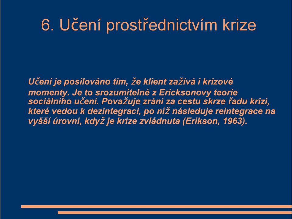 Považuje zrání za cestu skrze řadu krizí, které vedou k dezintegraci, po níž