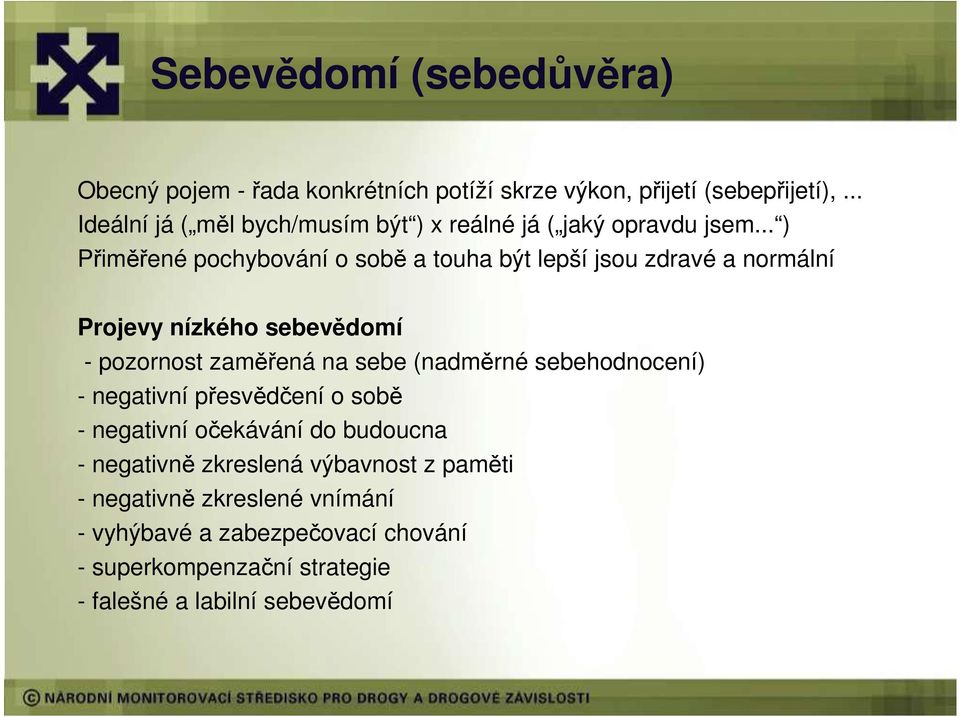 .. ) Přiměřené pochybování o sobě a touha být lepší jsou zdravé a normální Projevy nízkého sebevědomí - pozornost zaměřená na sebe