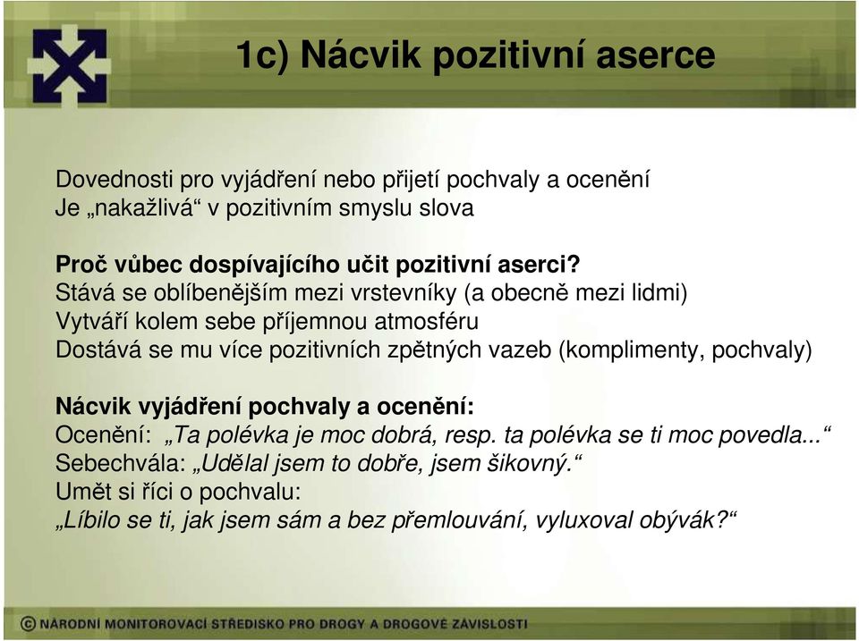 Stává se oblíbenějším mezi vrstevníky (a obecně mezi lidmi) Vytváří kolem sebe příjemnou atmosféru Dostává se mu více pozitivních zpětných vazeb