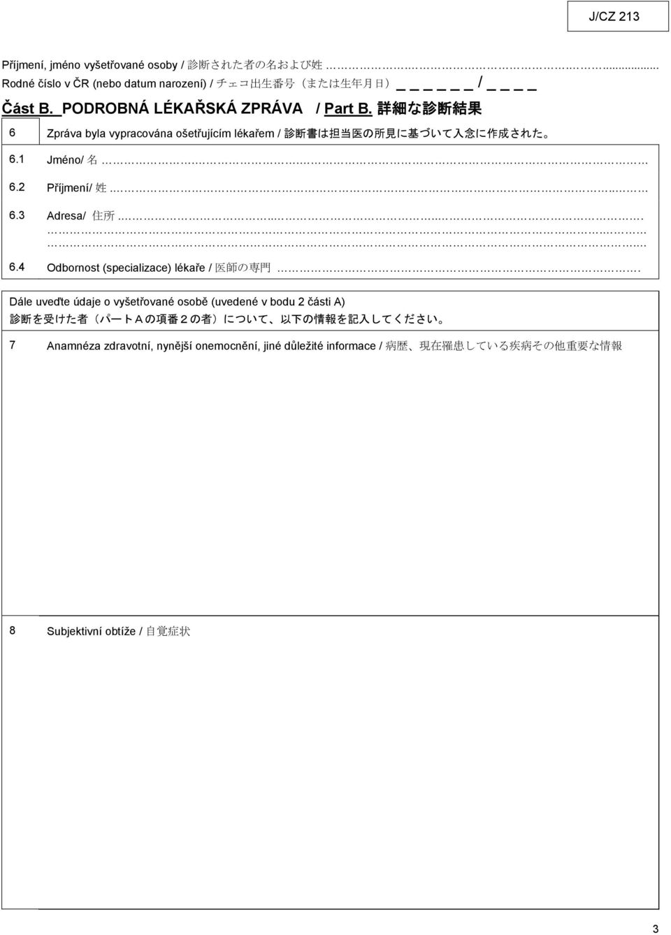 .. 6.3 Adresa/ 住 所........ 6.4 Odbornost (specializace) lékaře / 医 師 の 専 門.