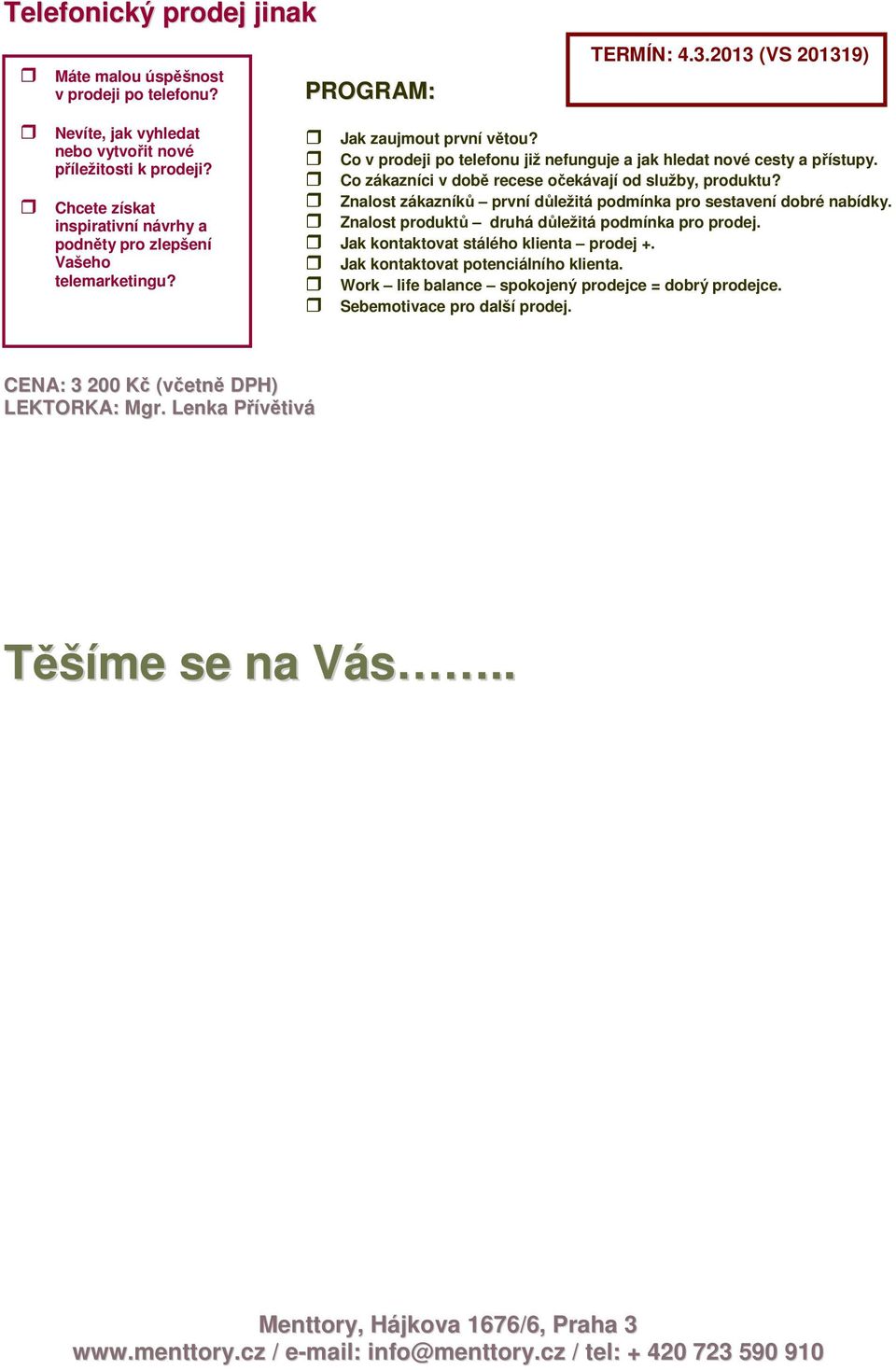 Co zákazníci v době recese očekávají od služby, produktu? Znalost zákazníků první důležitá podmínka pro sestavení dobré nabídky. Znalost produktů druhá důležitá podmínka pro prodej.