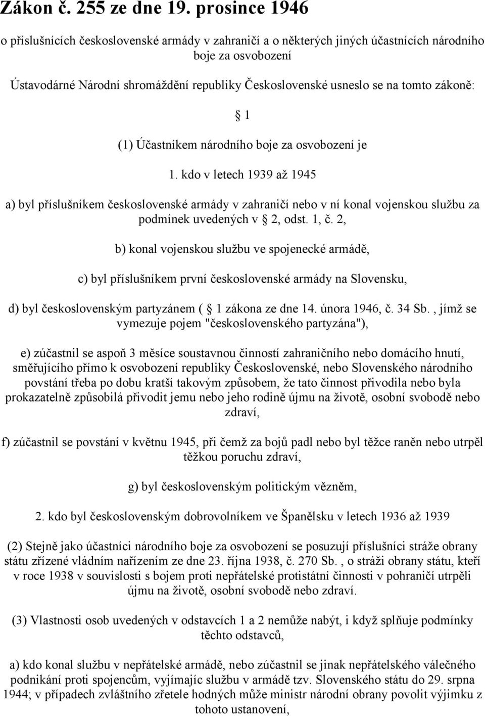 tomto zákoně: 1 (1) Účastníkem národního boje za osvobození je 1.