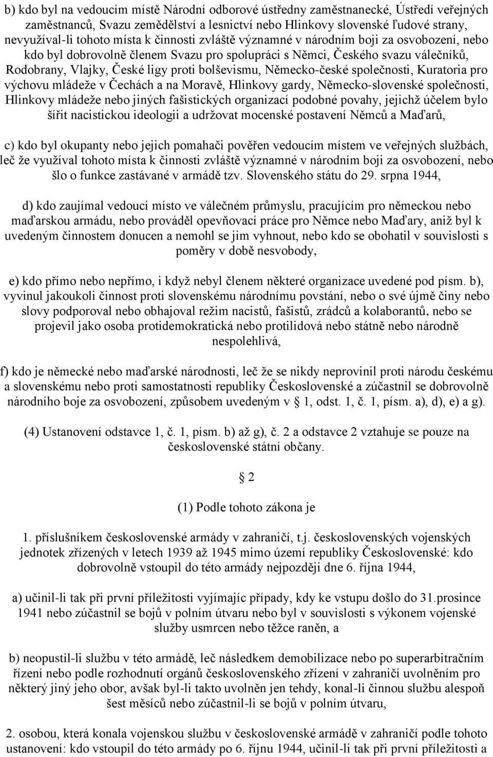 Německo-české společnosti, Kuratoria pro výchovu mládeže v Čechách a na Moravě, Hlinkovy gardy, Německo-slovenské společnosti, Hlinkovy mládeže nebo jiných fašistických organizací podobné povahy,