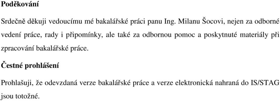 odbornou pomoc a poskytnuté materiály při zpracování bakalářské práce.