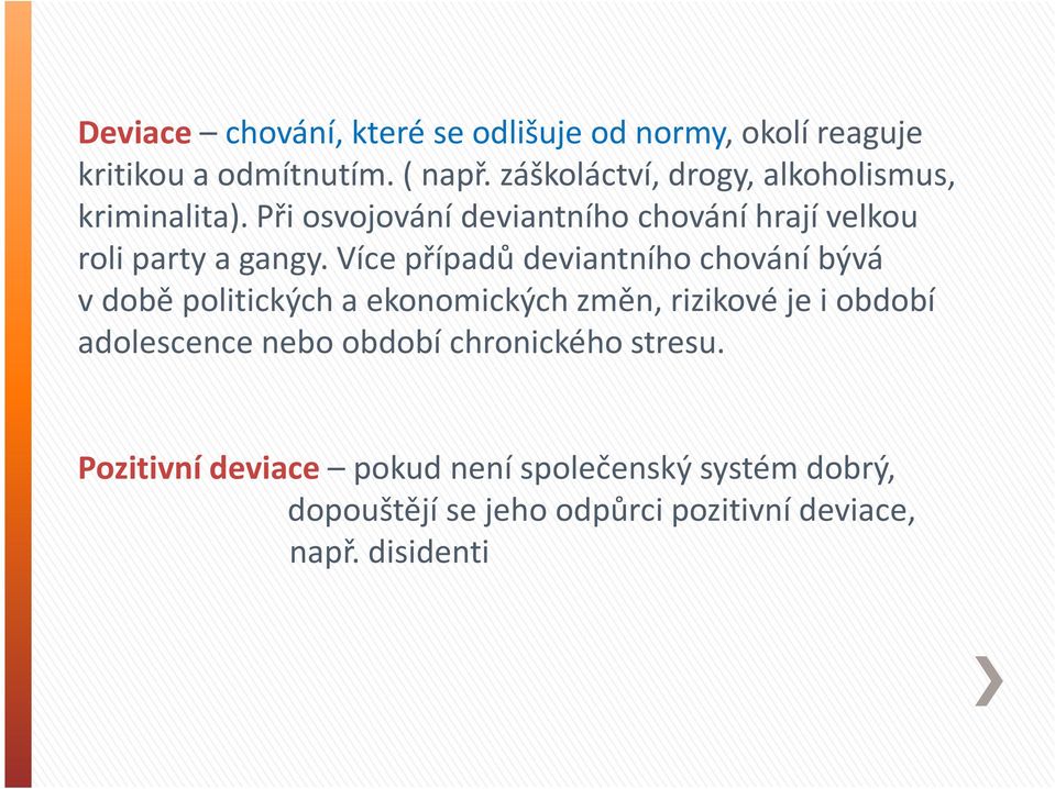 Více případů deviantního chování bývá vdobě politických a ekonomických změn, rizikové je i období adolescence nebo