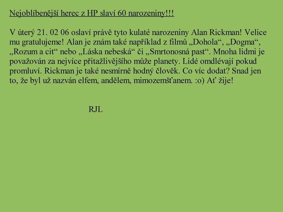 Alan je znám také například z filmů Dohola, Dogma, Rozum a cit nebo Láska nebeská či Smrtonosná past.