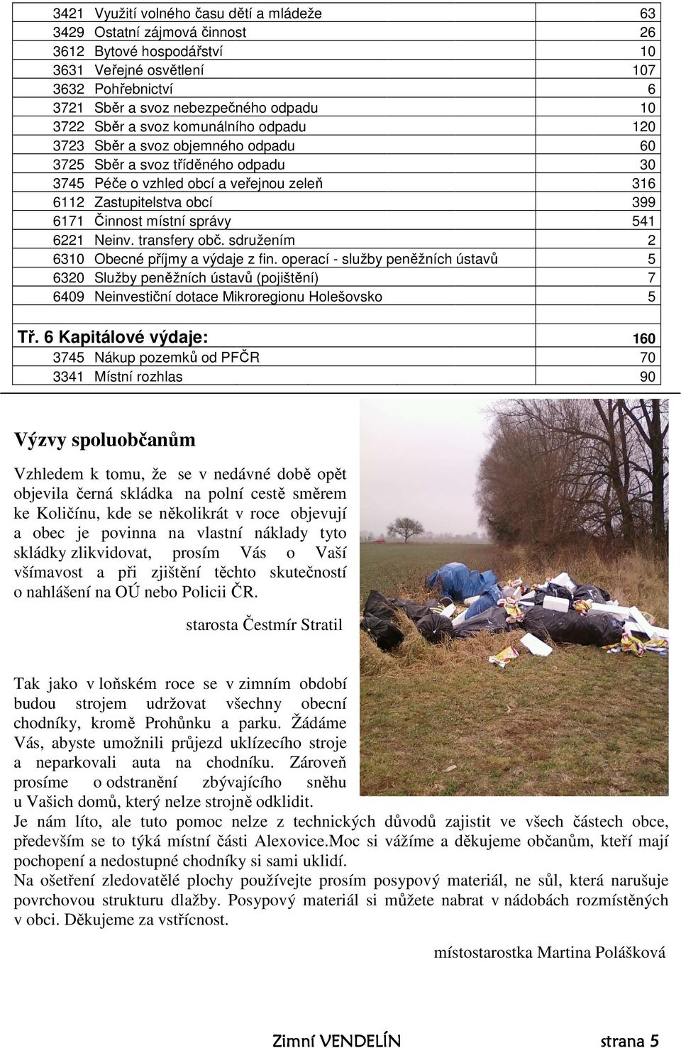 místní správy 541 6221 Neinv. transfery obč. sdružením 2 6310 Obecné příjmy a výdaje z fin.