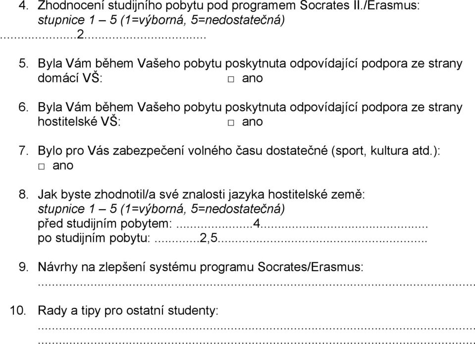 Byla Vám během Vašeho pobytu poskytnuta odpovídající podpora ze strany hostitelské VŠ: 7.