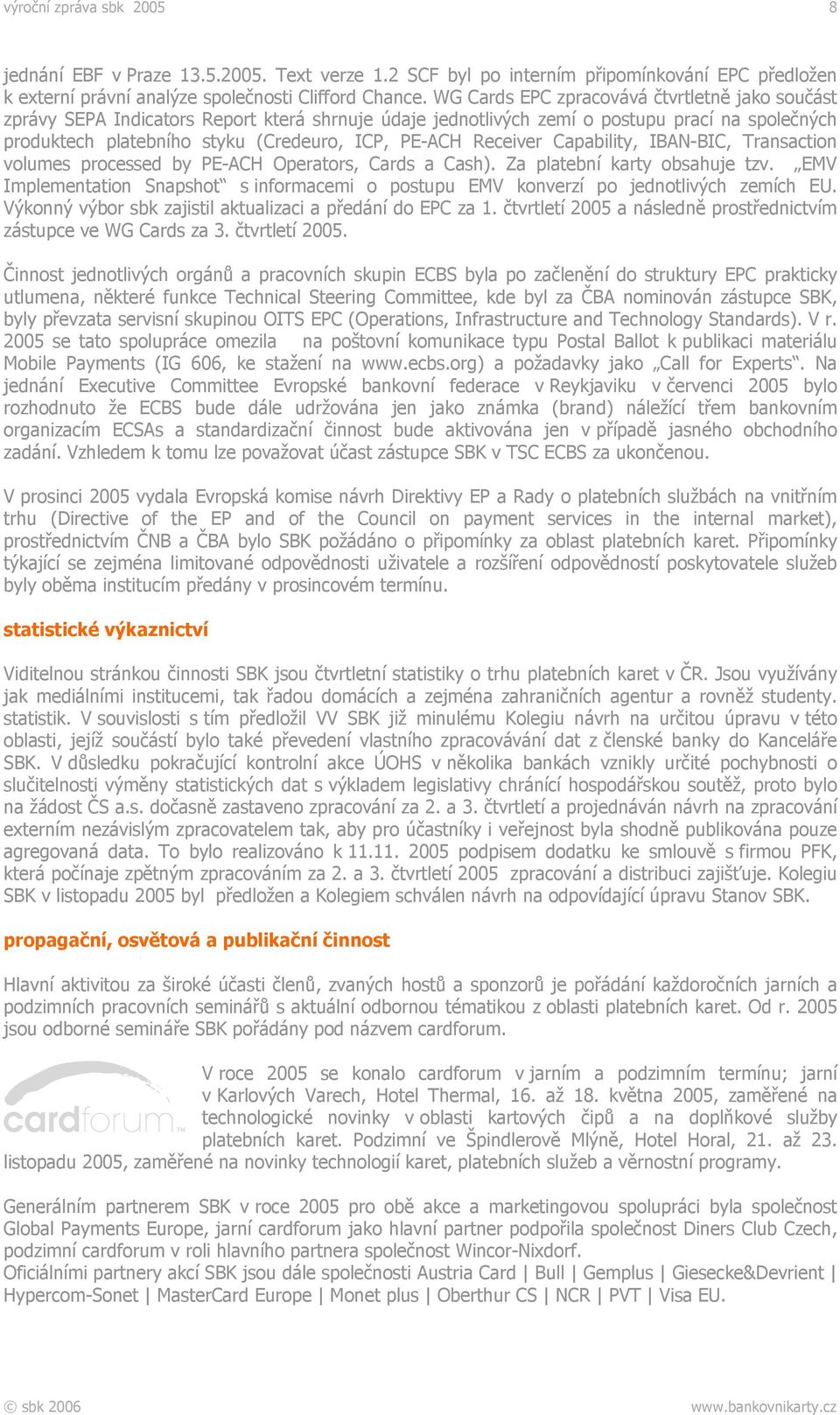 Receiver Capability, IBAN-BIC, Transaction volumes processed by PE-ACH Operators, Cards a Cash). Za platební karty obsahuje tzv.