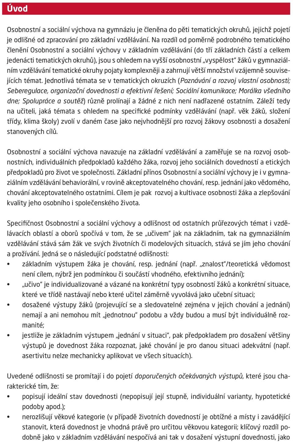 osobnostní vyspělost žáků v gymnaziálním vzdělávání tematické okruhy pojaty komplexněji a zahrnují větší množství vzájemně souvisejících témat.