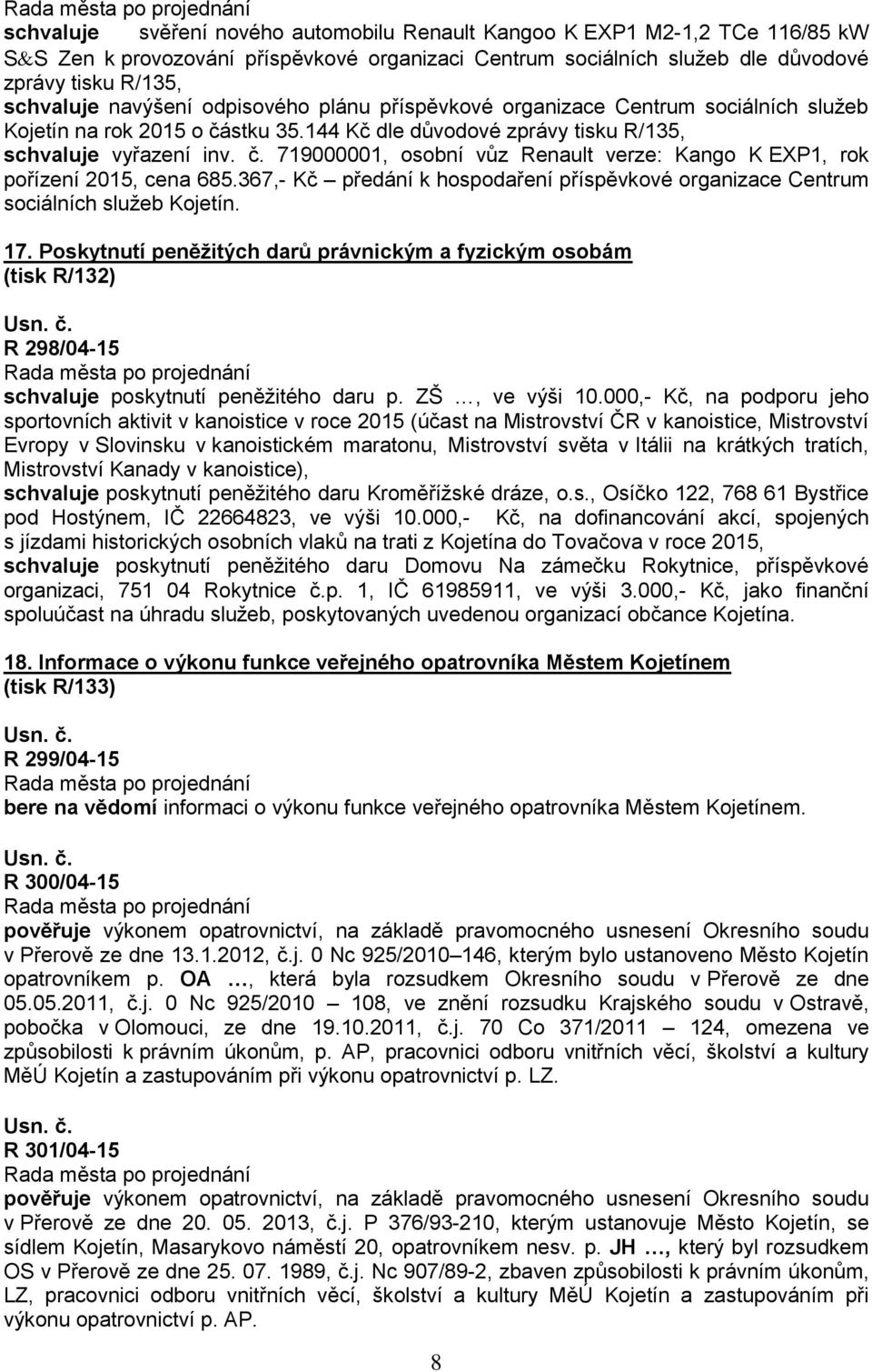 367,- Kč předání k hospodaření příspěvkové organizace Centrum sociálních služeb Kojetín. 17.