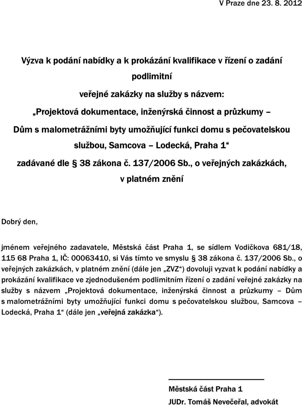 umožňující funkci domu s pečovatelskou službou, Samcova Lodecká, Praha 1 zadávané dle 38 zákona č. 137/2006 Sb.
