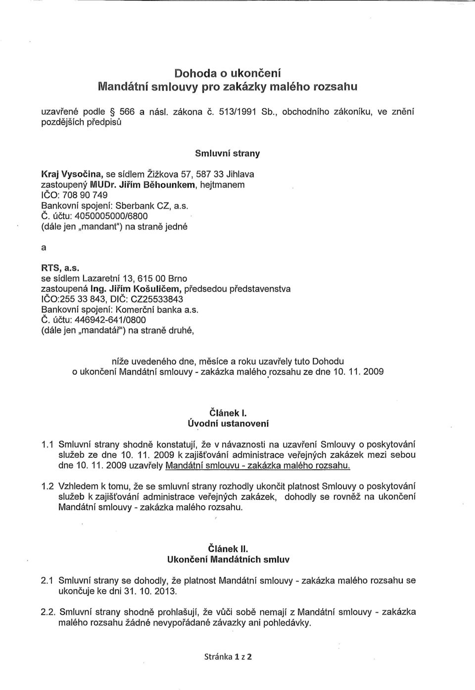 Jiřím Běhounkem, hejtmanem IČO: 708 90 749 Bankovní spojení: Sberbank CZ, a.s. Č. účtu: 4050005000/6800 (dále jen mandant") na straně jedné a RTS, a.s. se sídlem Lazaretní 13, 615 00 Brno zastoupená Ing.