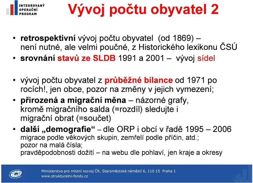 , jen obce, pozor na změny v jejich vymezení; přirozená a migrační měna názorné grafy, kromě migračního salda (=rozdíl) sledujte i migrační